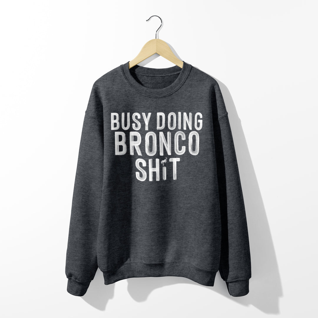 Busy Doing Bronco Sh*t Crewneck Sweatshirt